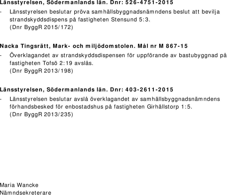 (Dnr ByggR 2015/172) Nacka Tingsrätt, Mark- och miljödomstolen.