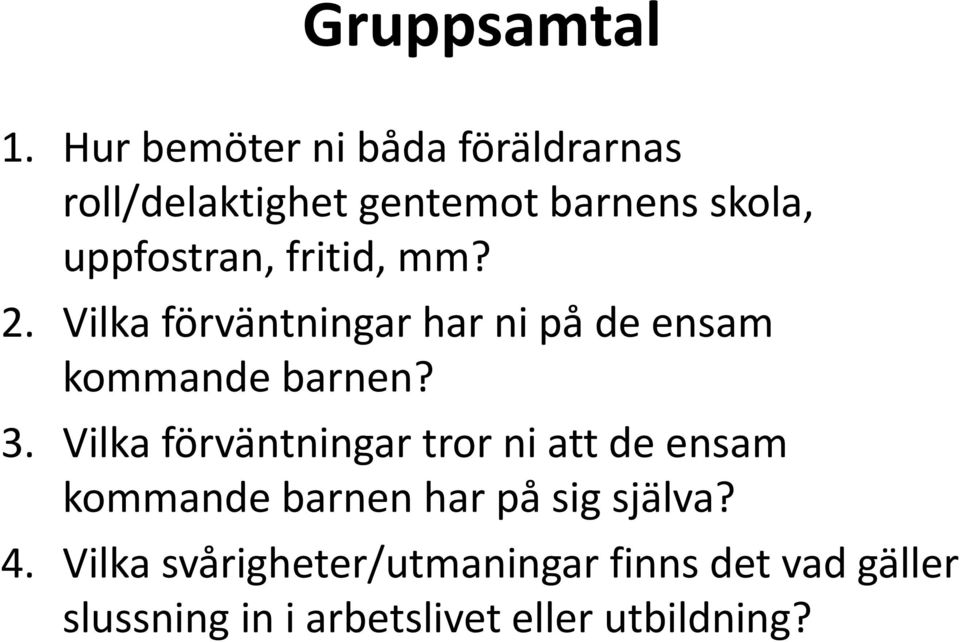 fritid, mm? 2. Vilka förväntningar har ni på de ensam kommande barnen? 3.