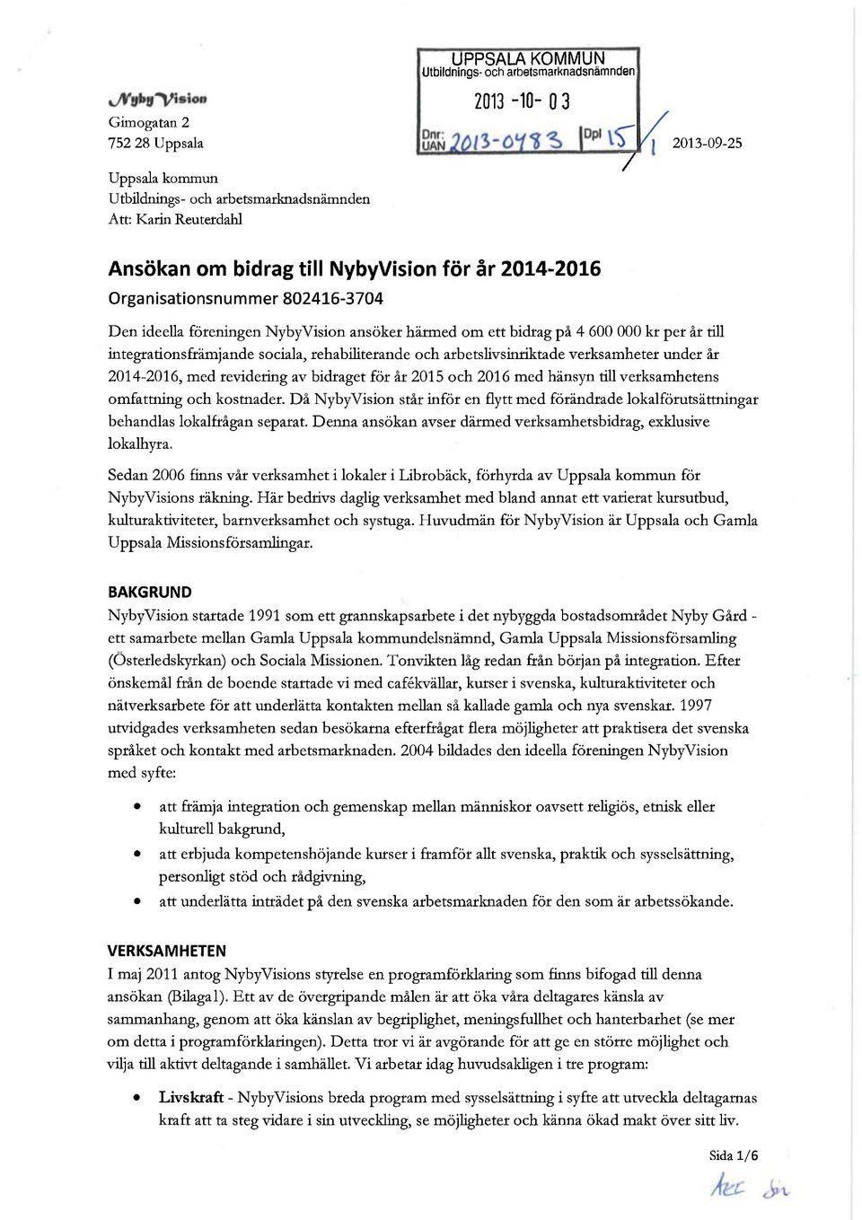rehabiliterande och arbetshvsinriktade verksamheter under år 2014-2016, med revidering av bidraget för år 2015 och 2016 med hänsyn till verksamhetens omfattning och kostnader.