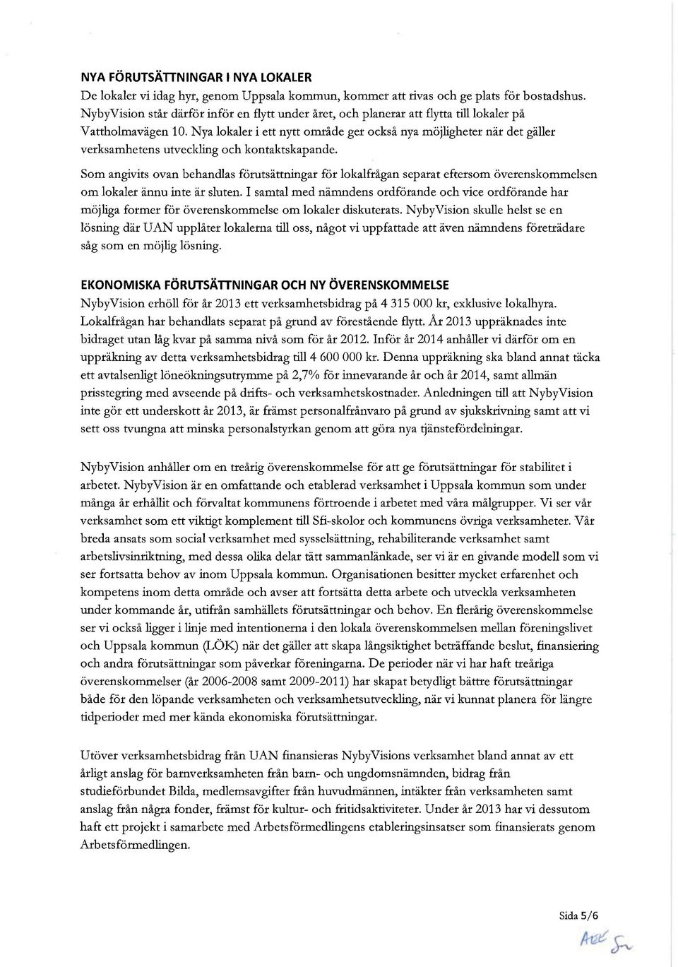 Nya lokaler i ett nytt område ger också nya möjligheter när det gäller verksamhetens utveckling och kontaktskapande.