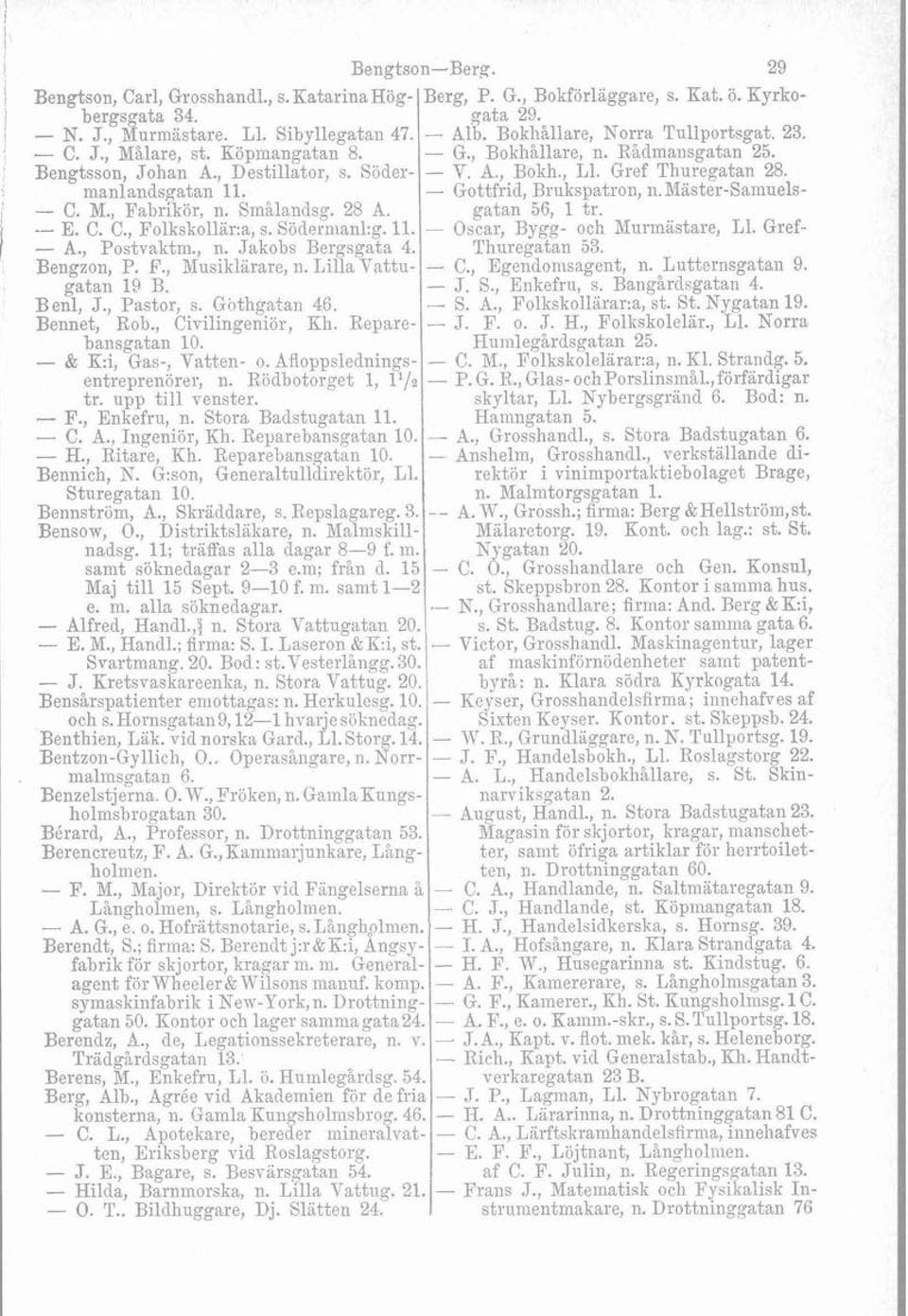 manlandwatan -.-. - Q------- Il. -- - Gottfrid. Bruksoatron. ii.h!iäster-samuels- - C. M., Fabrikör, ii. Smålandsg. 28 A. I gitan'56, 1 ir. ' -- E. C. C.. Folkskollär:a, s. Södermanl:~. 11.