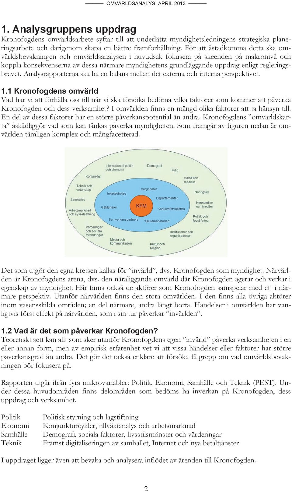 regleringsbrevet. Analysrapporterna ska ha en balans mellan det externa och interna perspektivet. 1.