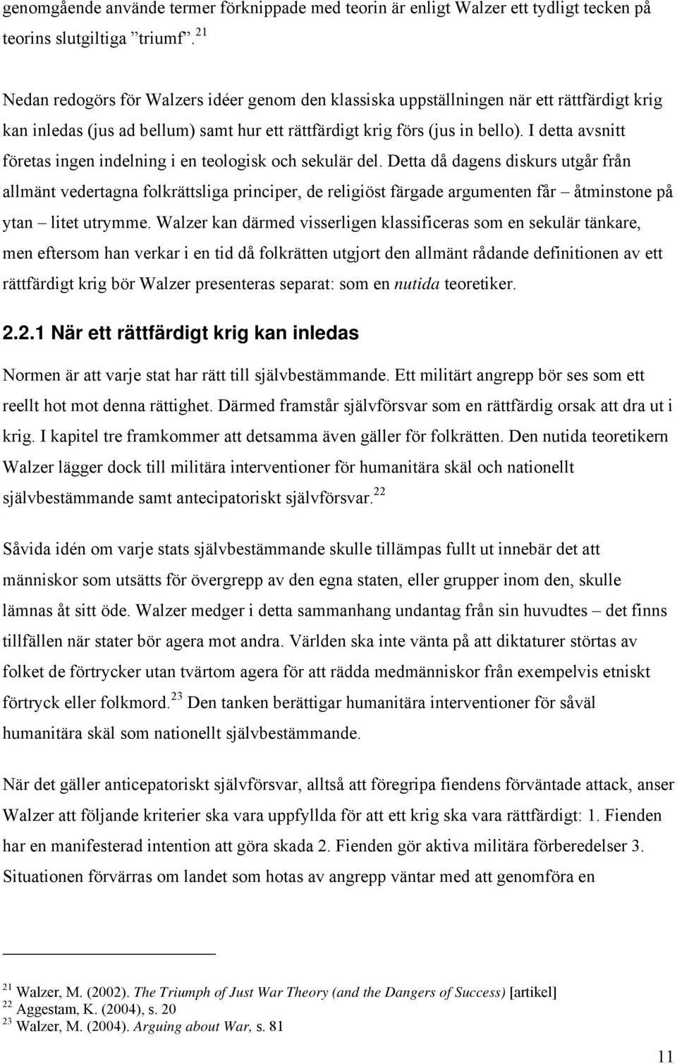 I detta avsnitt företas ingen indelning i en teologisk och sekulär del.