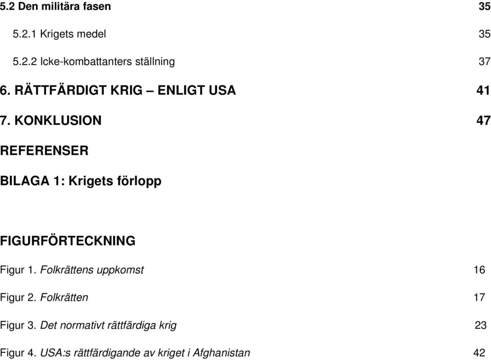 KONKLUSION 47 REFERENSER BILAGA 1: Krigets förlopp FIGURFÖRTECKNING Figur 1.