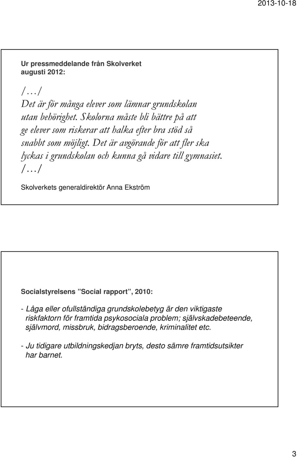 Det är avgörande för att fler ska lyckas i grundskolan och kunna gå vidare till gymnasiet.