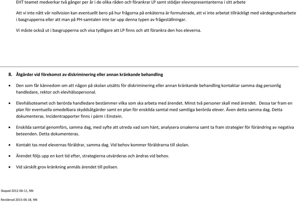 Vi måste också ut i basgrupperna och visa tydlie att LP finns och att förankra den hos eleverna. 8.