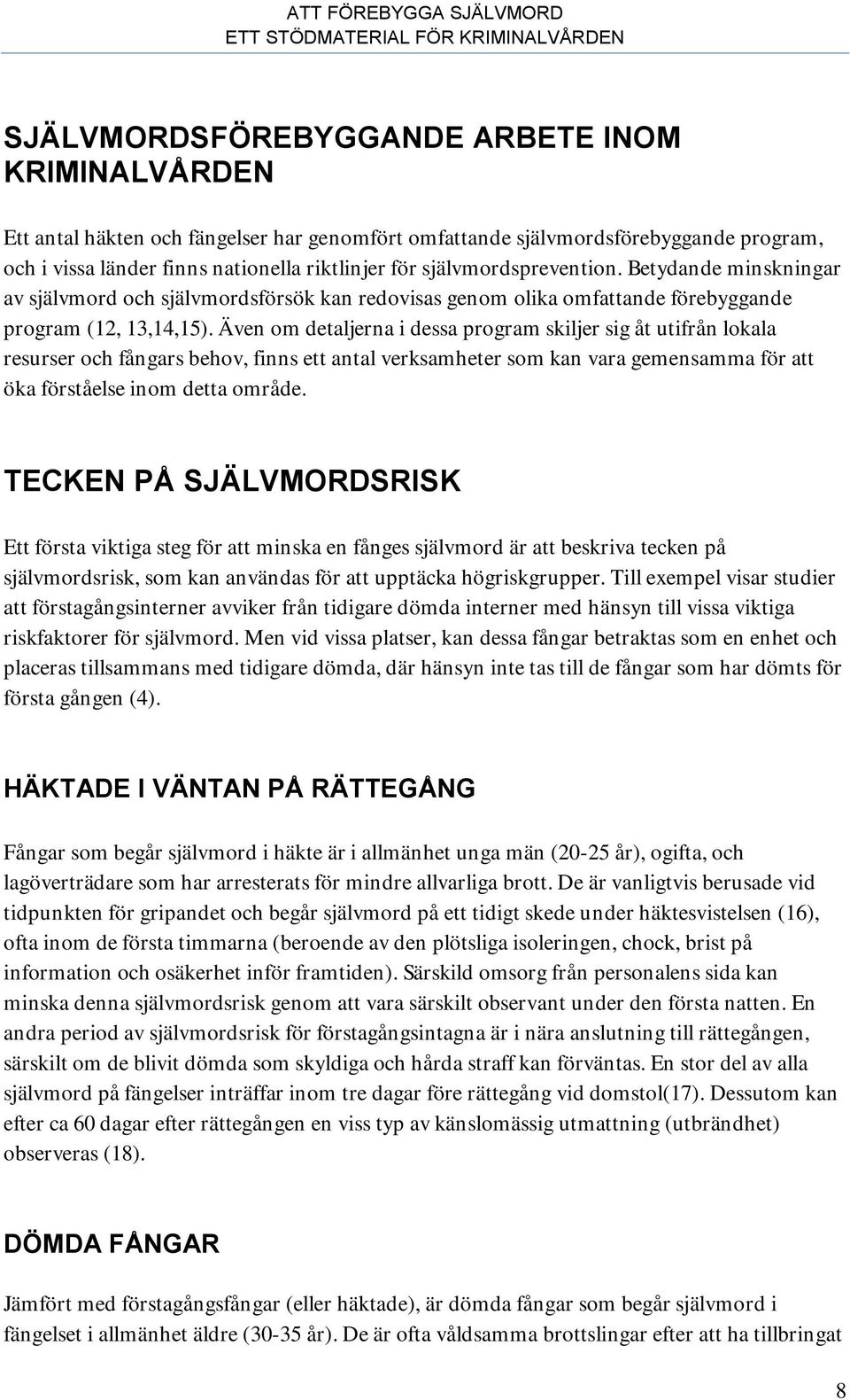 Även om detaljerna i dessa program skiljer sig åt utifrån lokala resurser och fångars behov, finns ett antal verksamheter som kan vara gemensamma för att öka förståelse inom detta område.