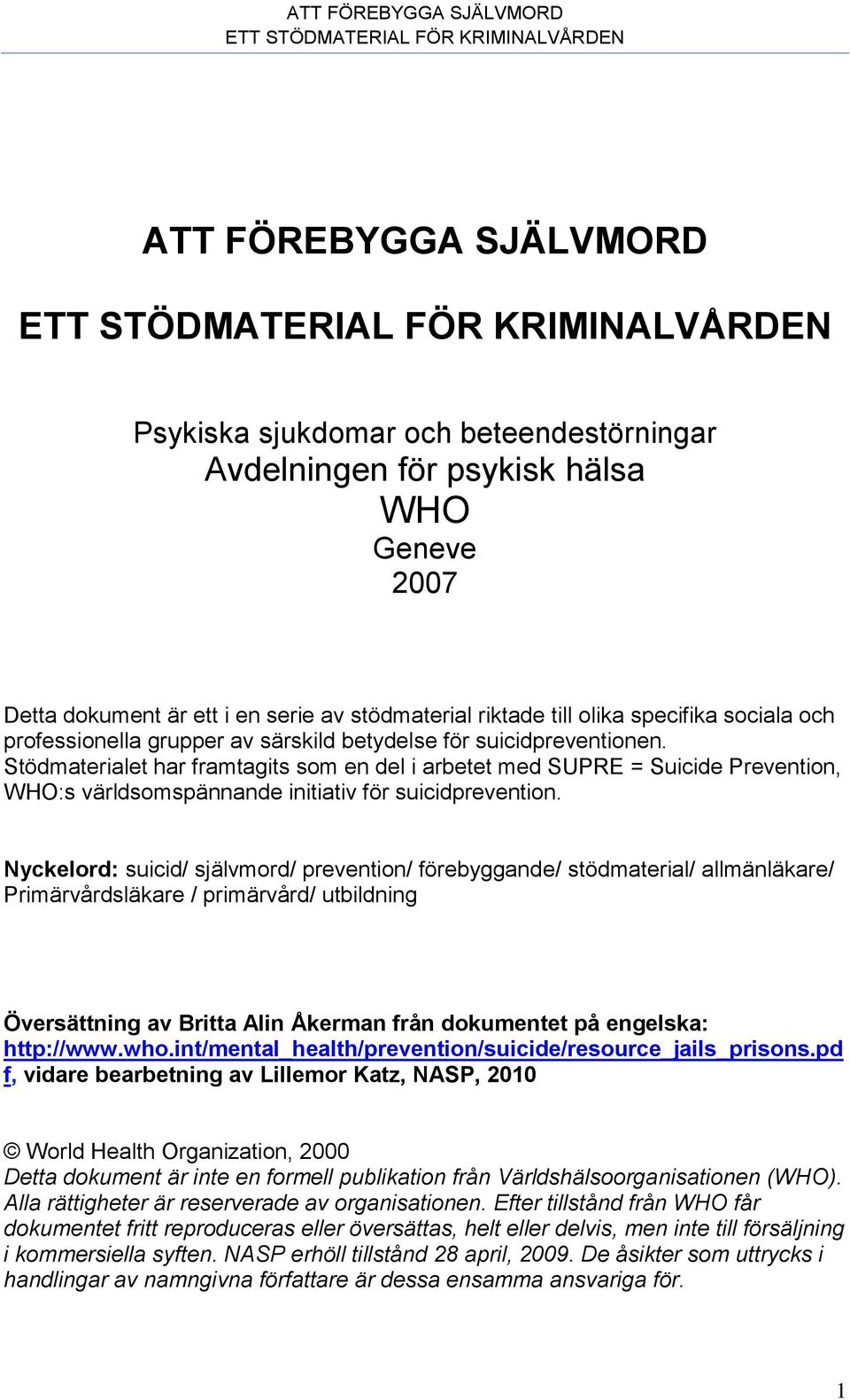 Stödmaterialet har framtagits som en del i arbetet med SUPRE = Suicide Prevention, WHO:s världsomspännande initiativ för suicidprevention.