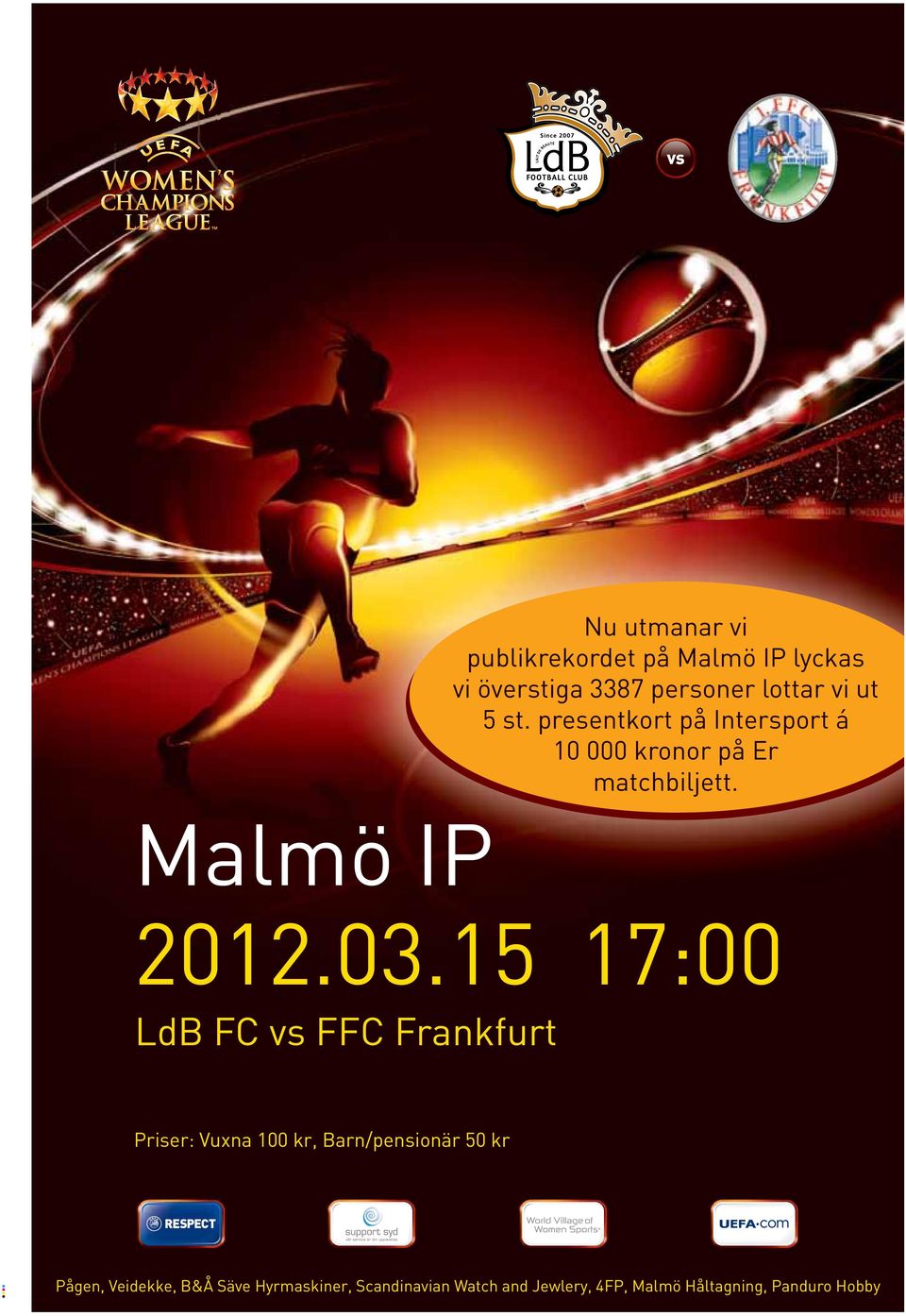 15 17:00 LdB FC vs FFC Frankfurt Priser: Vuxna 100 kr, Barn/pensionär 50 kr Pågen,