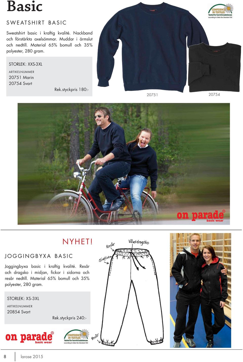 styckpris 180:- 20751 20754 NYHET! j o g g i n g b y x a basic Joggingbyxa basic i kraftig kvalité.