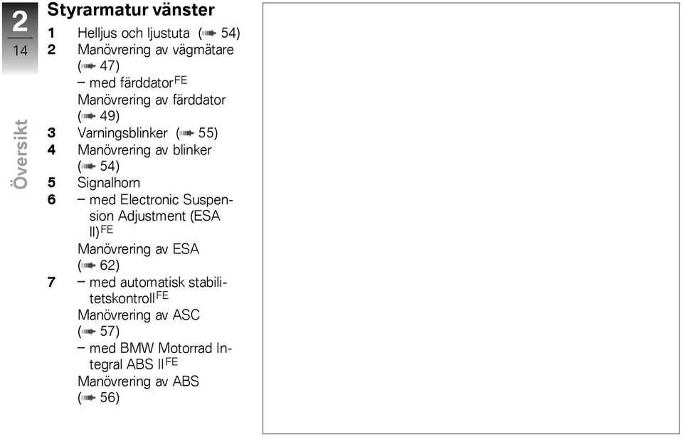 Signalhorn 6 med Electronic Suspension Adjustment (ESA II) FE Manövrering av ESA ( 62) 7 med automatisk