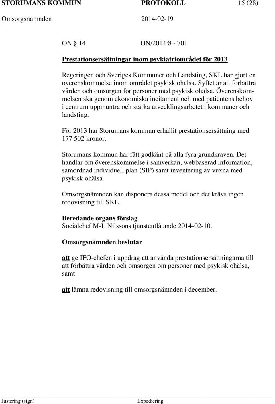 Överenskommelsen ska genom ekonomiska incitament och med patientens behov i centrum uppmuntra och stärka utvecklingsarbetet i kommuner och landsting.