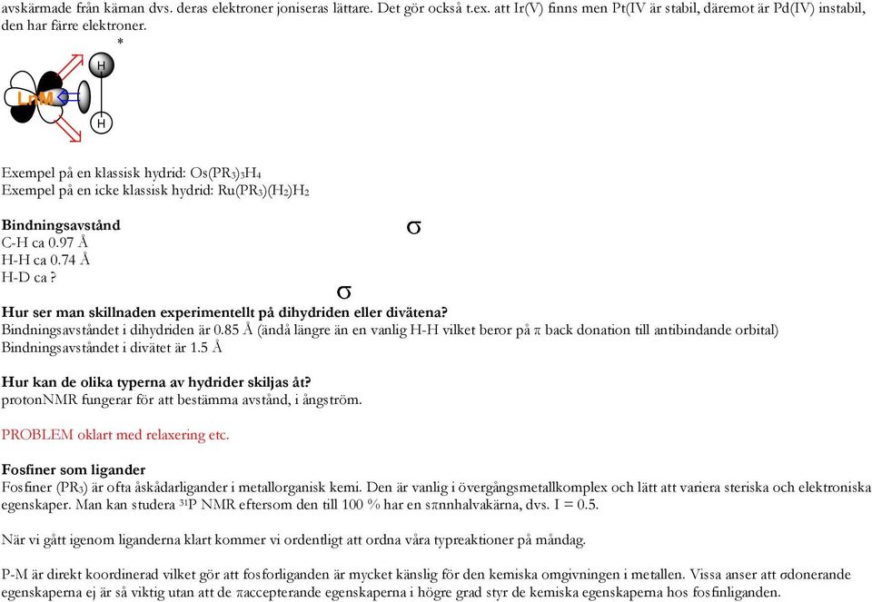 Hur ser man skillnaden experimentellt på dihydriden eller divätena? Bindningsavståndet i dihydriden är 0.