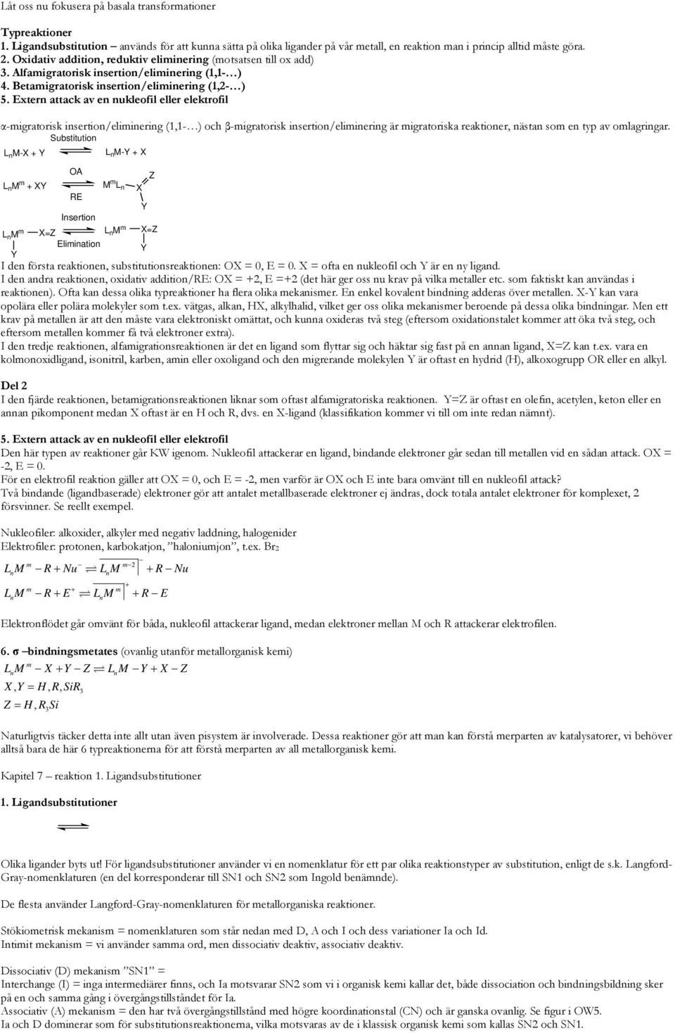 Extern attack av en nukleofil eller elektrofil α-migratorisk insertion/eliminering (1,1- ) och β-migratorisk insertion/eliminering är migratoriska reaktioner, nästan som en typ av omlagringar.