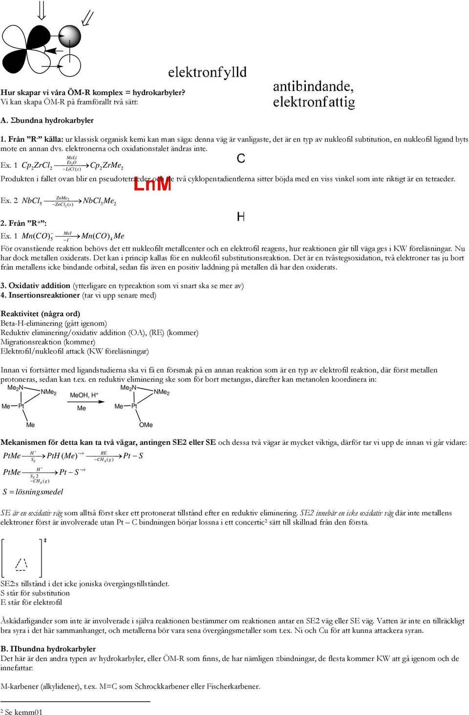 elektronerna och oxidationstalet ändras inte. MeLi Et2O Ex.