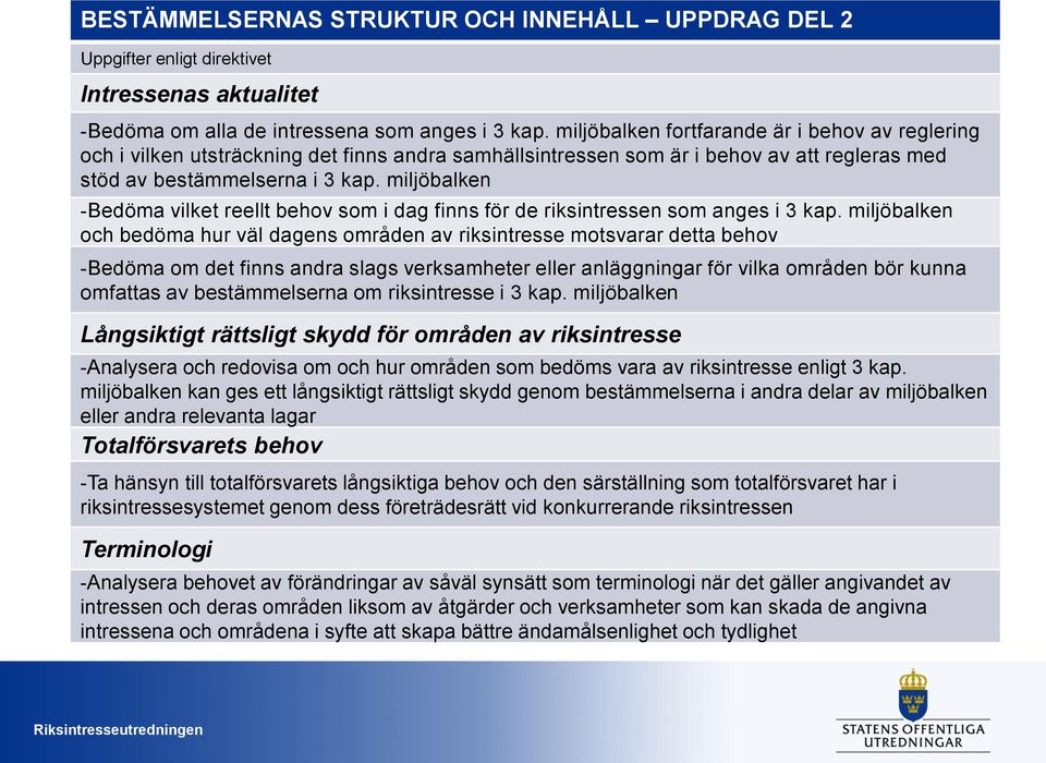 miljöbalken -Bedöma vilket reellt behov som i dag finns för de riksintressen som anges i 3 kap.