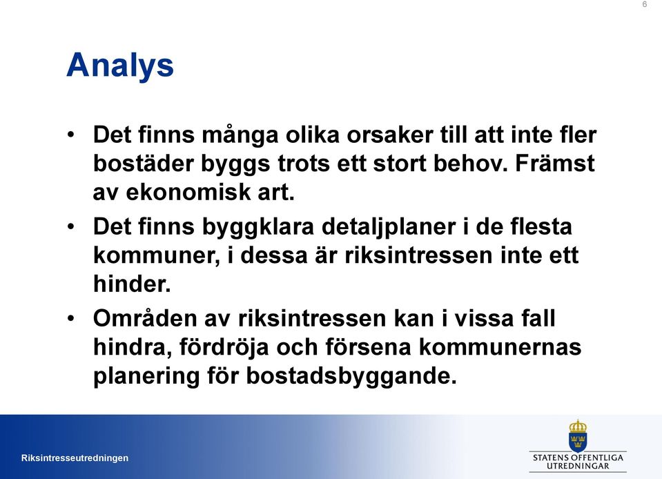 Det finns byggklara detaljplaner i de flesta kommuner, i dessa är riksintressen