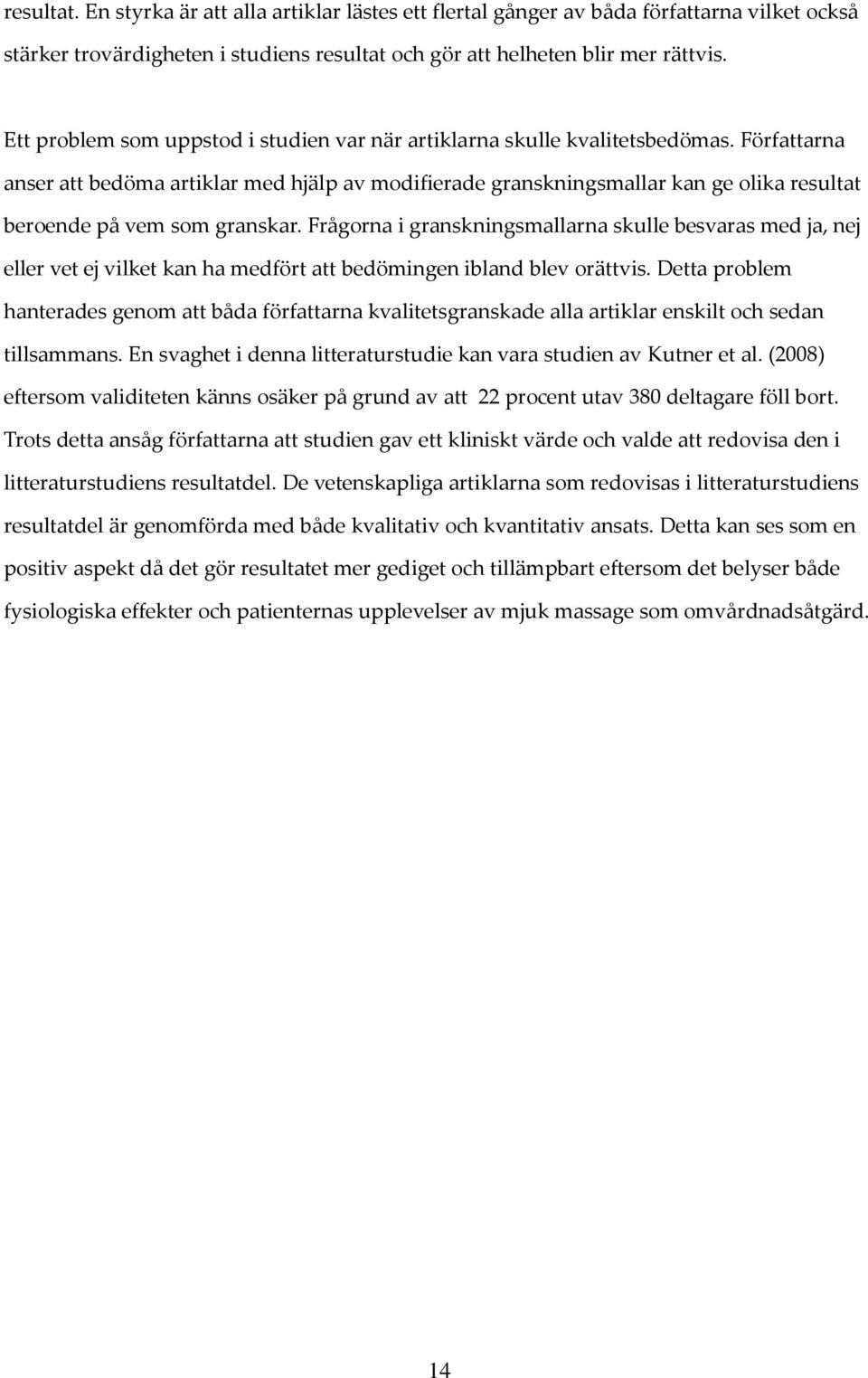 Författarna anser att bedöma artiklar med hjälp av modifierade granskningsmallar kan ge olika resultat beroende på vem som granskar.