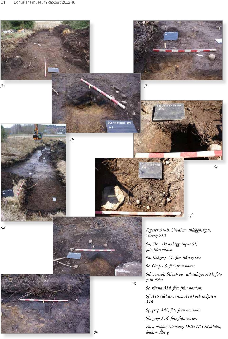 9d, översikt S6 och ev. utkastlager A93, foto från söder. 9e, ränna A14, foto från nordost.