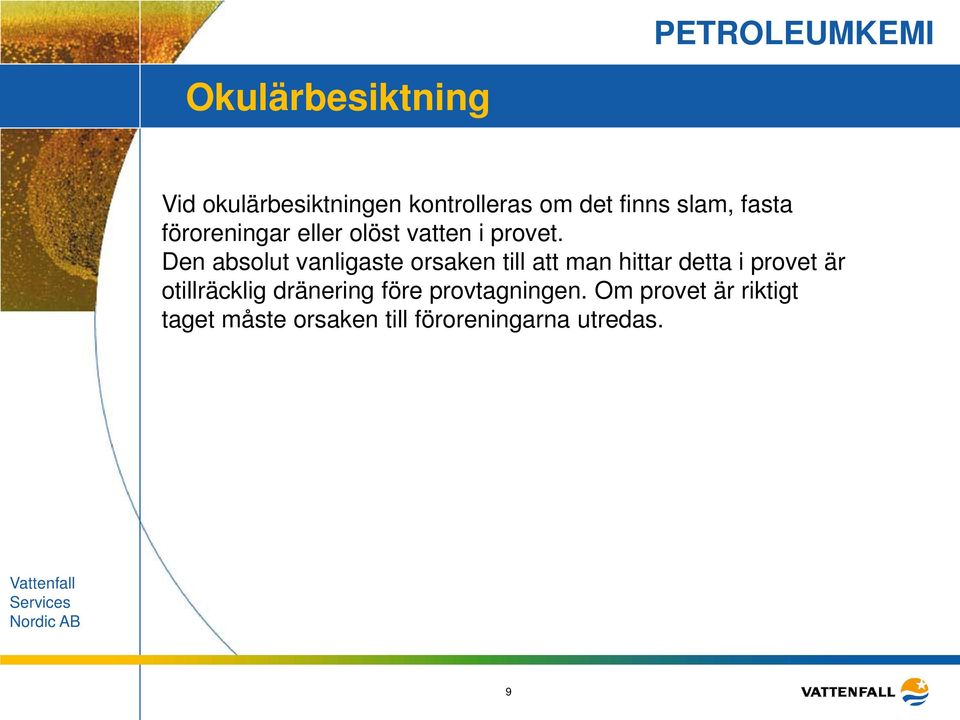 Den absolut vanligaste orsaken till att man hittar detta i provet är