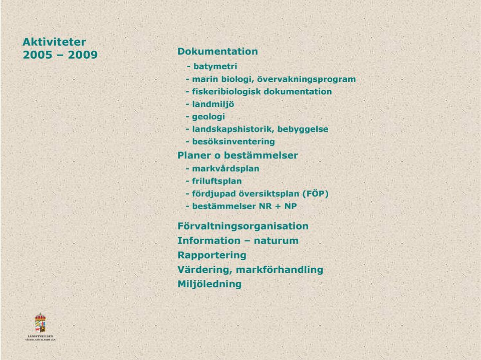 besöksinventering Planer o bestämmelser - markvårdsplan - friluftsplan - fördjupad översiktsplan