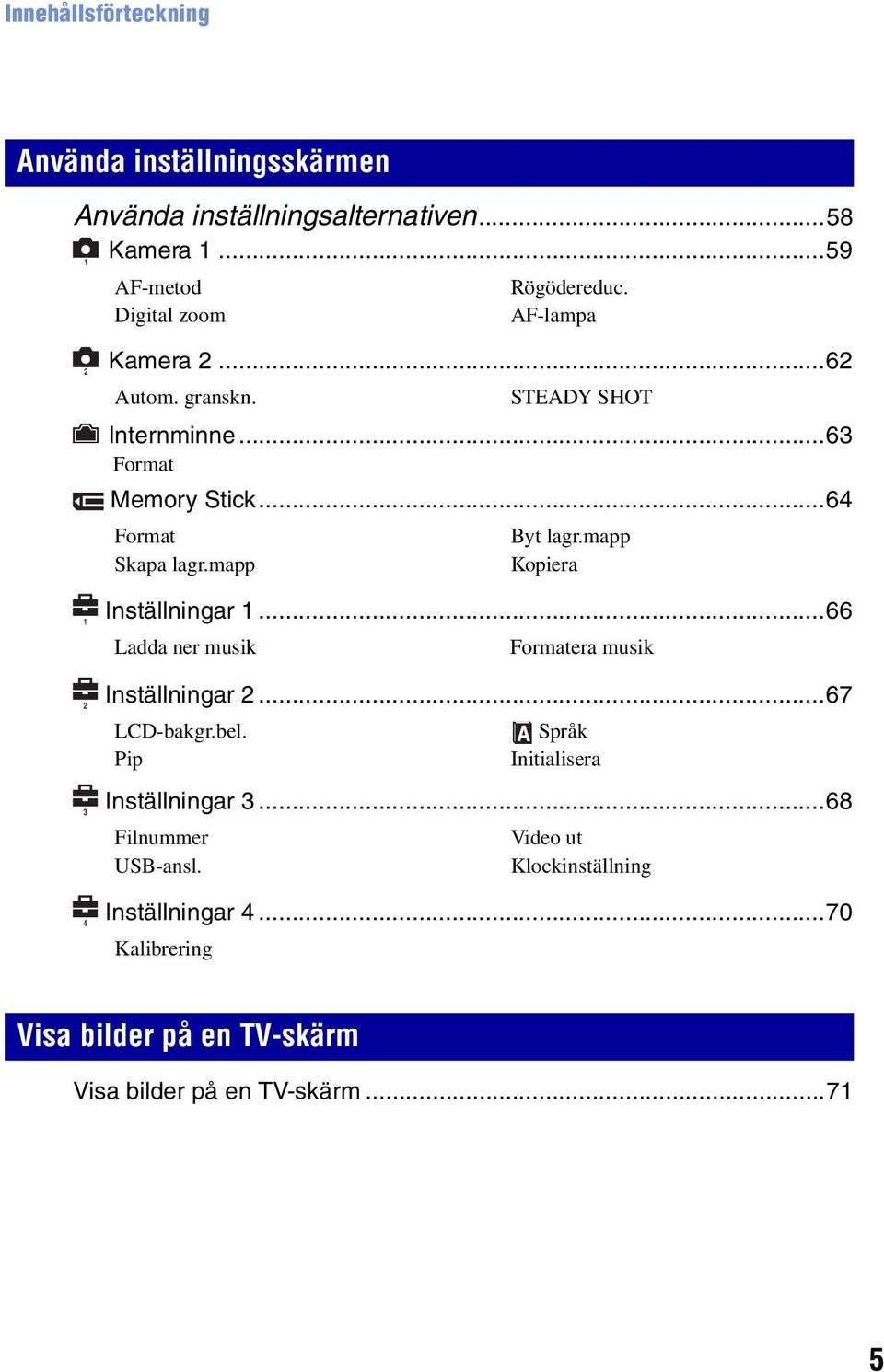 mapp Kopiera Inställningar 1...66 Ladda ner musik Formatera musik Inställningar 2...67 LCD-bakgr.bel. Pip Inställningar 3.