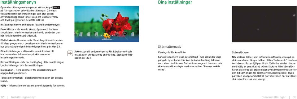 Dina inställningar Inställningsmenyn är indelad i följande undermenyer: Favoritlistor här kan du skapa, öppna och hantera favoritlistor.