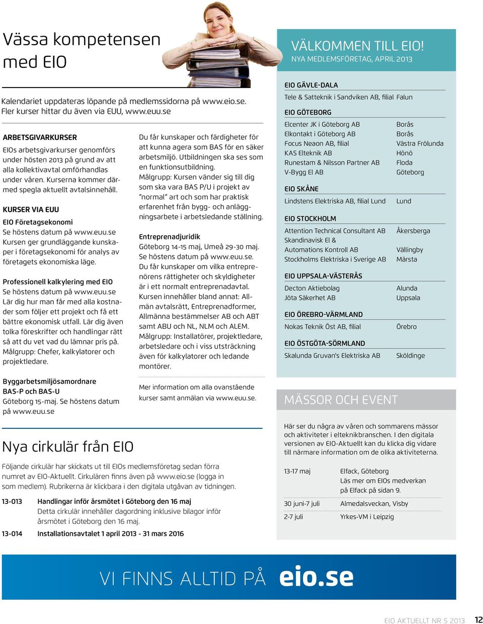omförhandlas under våren. Kurserna kommer därmed spegla aktuellt avtalsinnehåll. Kurser via EUU EIO Företagsekonomi Se höstens datum på www.euu.