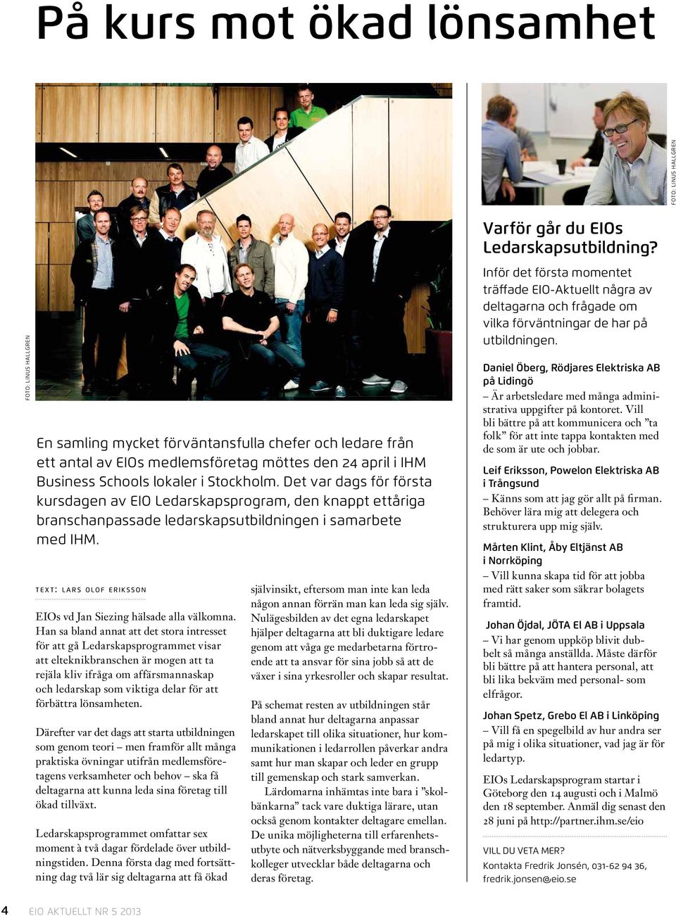 text: l ars olof eriksson EIOs vd Jan Siezing hälsade alla välkomna.