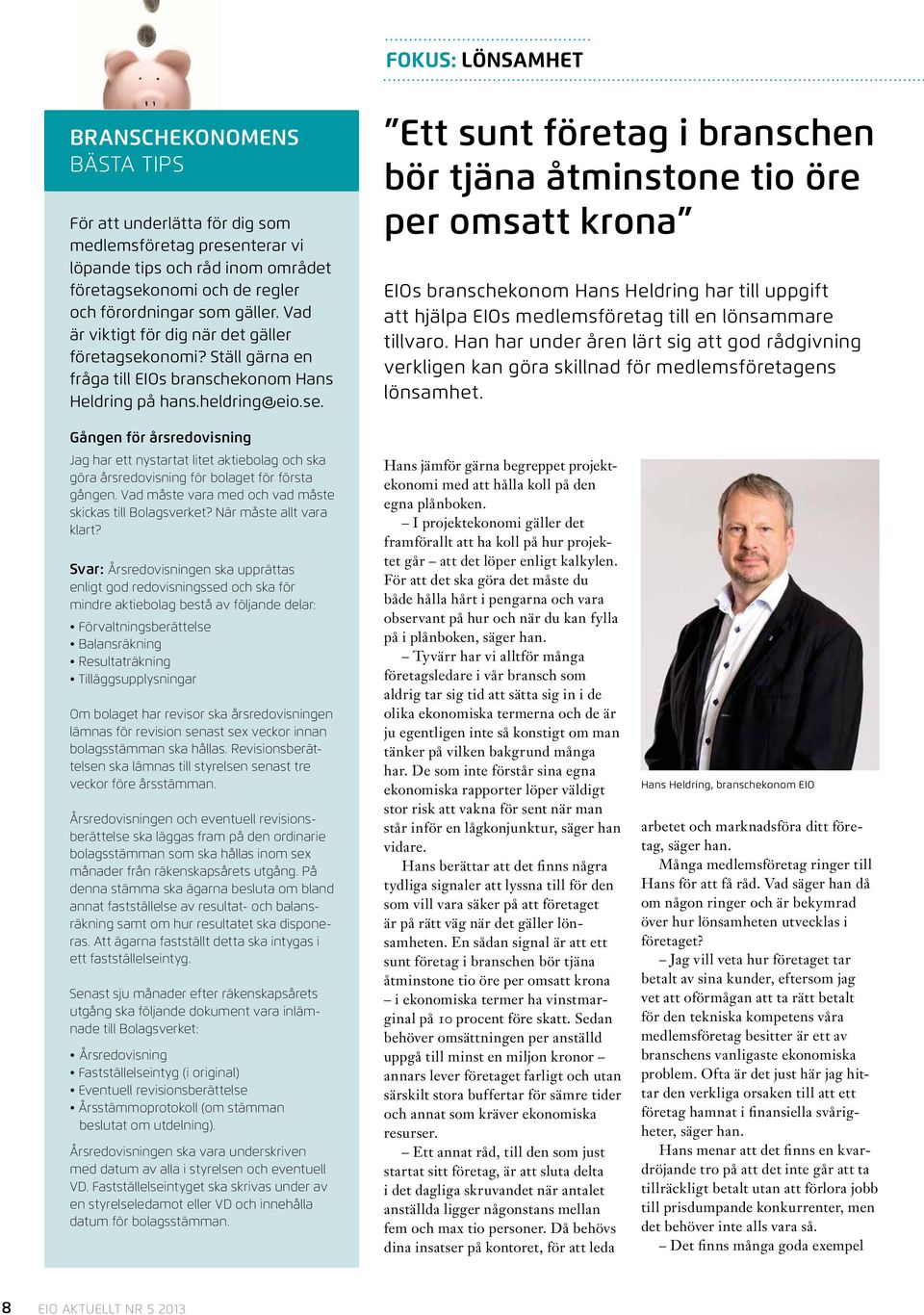 onomi? Ställ gärna en fråga till EIOs branschekonom Hans Heldring på hans.heldring@eio.se.