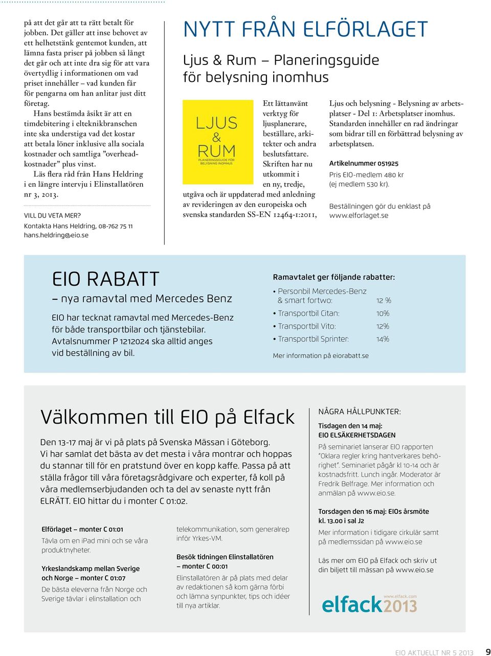 vad kunden får för pengarna om han anlitar just ditt företag.