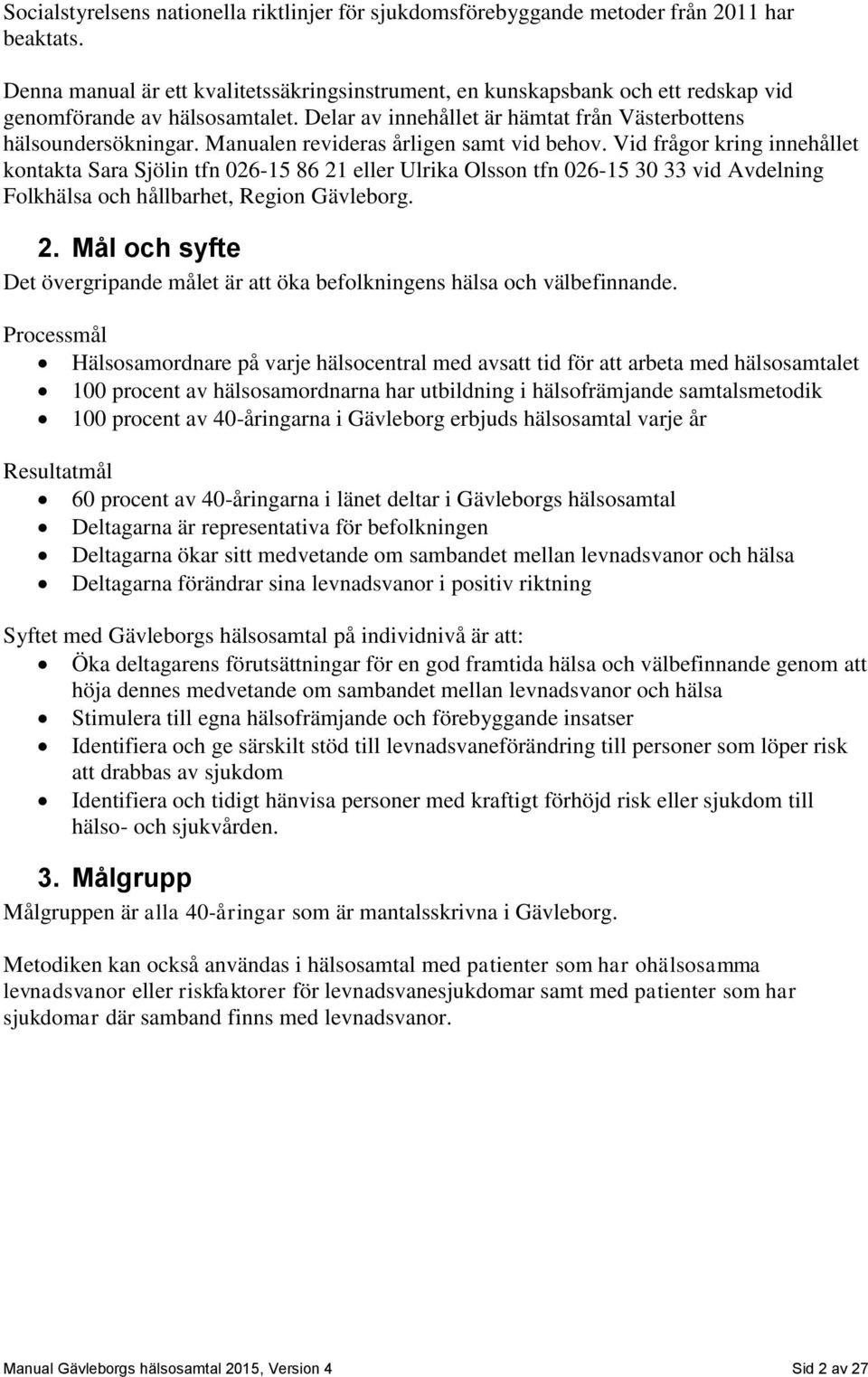 Manualen revideras årligen samt vid behov.