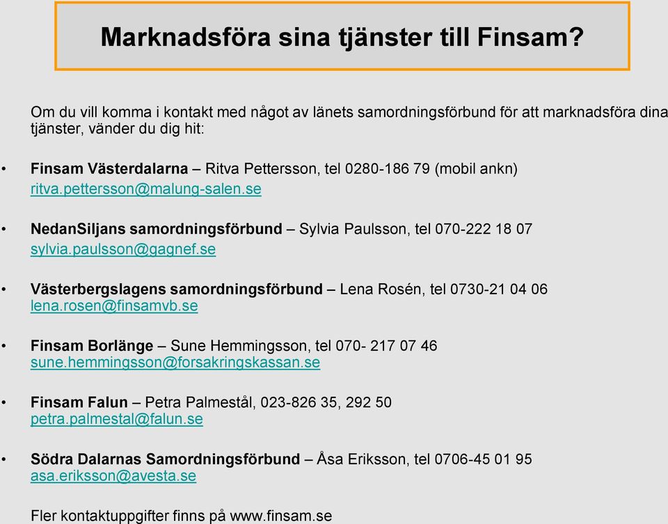 ankn) ritva.pettersson@malung-salen.se NedanSiljans samordningsförbund Sylvia Paulsson, tel 070-222 18 07 sylvia.paulsson@gagnef.