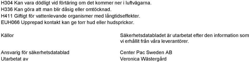 H411 Giftigt för vattenlevande organismer med långtidseffekter.