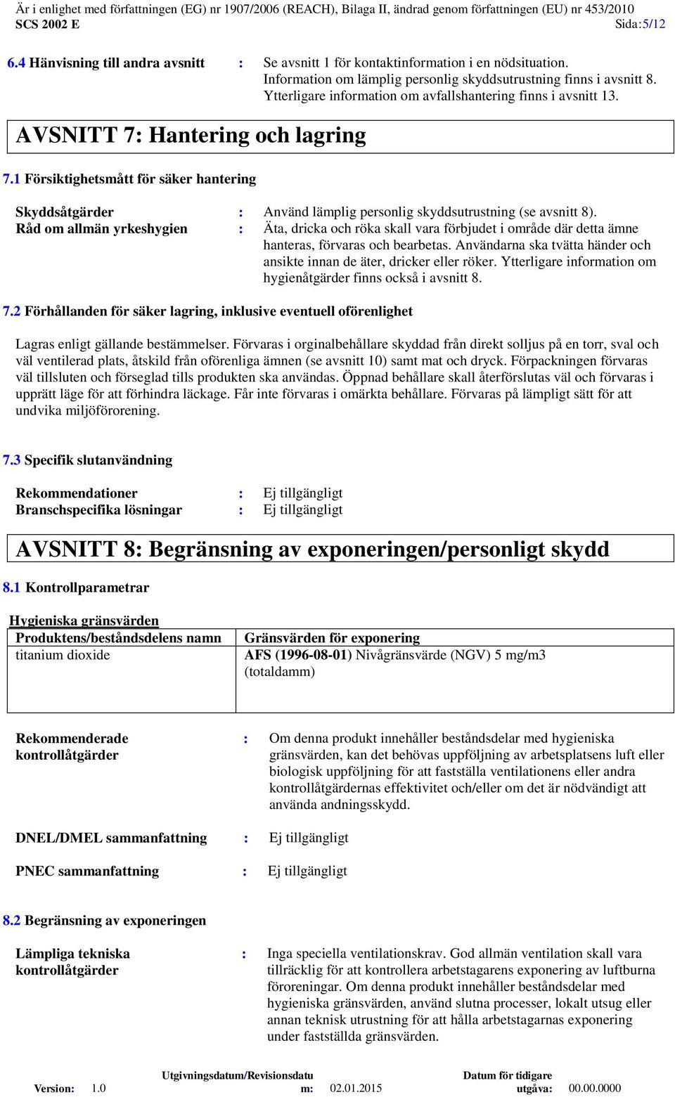 1 Försiktighetsmått för säker hantering Skyddsåtgärder : Använd lämplig personlig skyddsutrustning (se avsnitt 8).