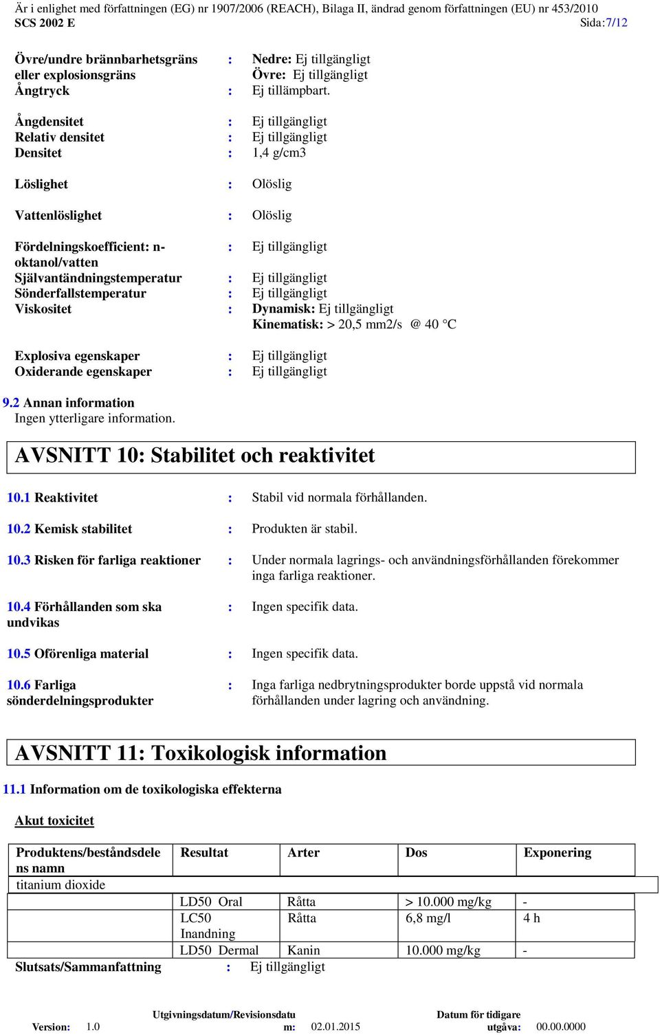 Självantändningstemperatur : Ej tillgängligt Sönderfallstemperatur : Ej tillgängligt Viskositet : Dynamisk: Ej tillgängligt Kinematisk: > 20,5 mm2/s @ 40 C Explosiva egenskaper : Ej tillgängligt