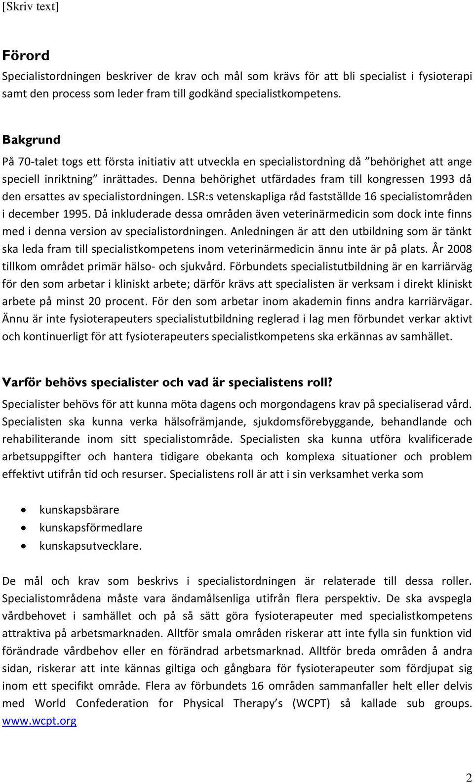 Denna behörighet utfärdades fram till kongressen 1993 då den ersattes av specialistordningen. LSR:s vetenskapliga råd fastställde 16 specialistområden i december 1995.