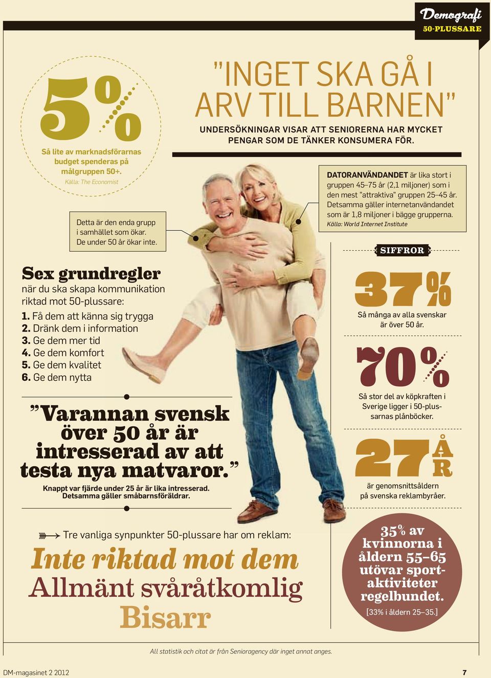 Ge dem nytta Varannan svensk över 50 år är intresserad av att testa nya matvaror. Knappt var fjärde under 25 år är lika intresserad. Detsamma gäller småbarnsföräldrar.