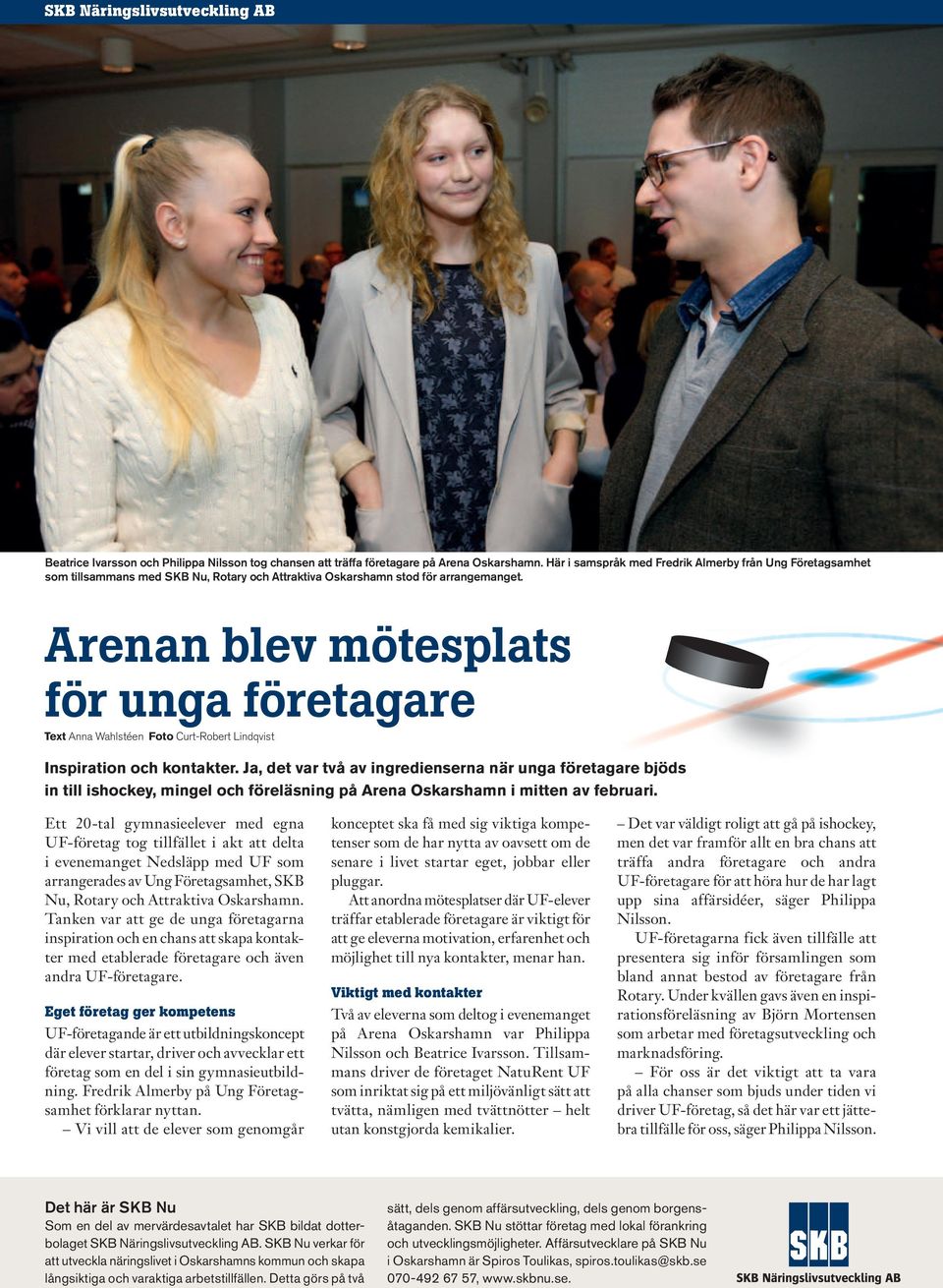 Arenan blev mötesplats för unga företagare Text Anna Wahlstéen Foto Curt-Robert Lindqvist Inspiration och kontakter.