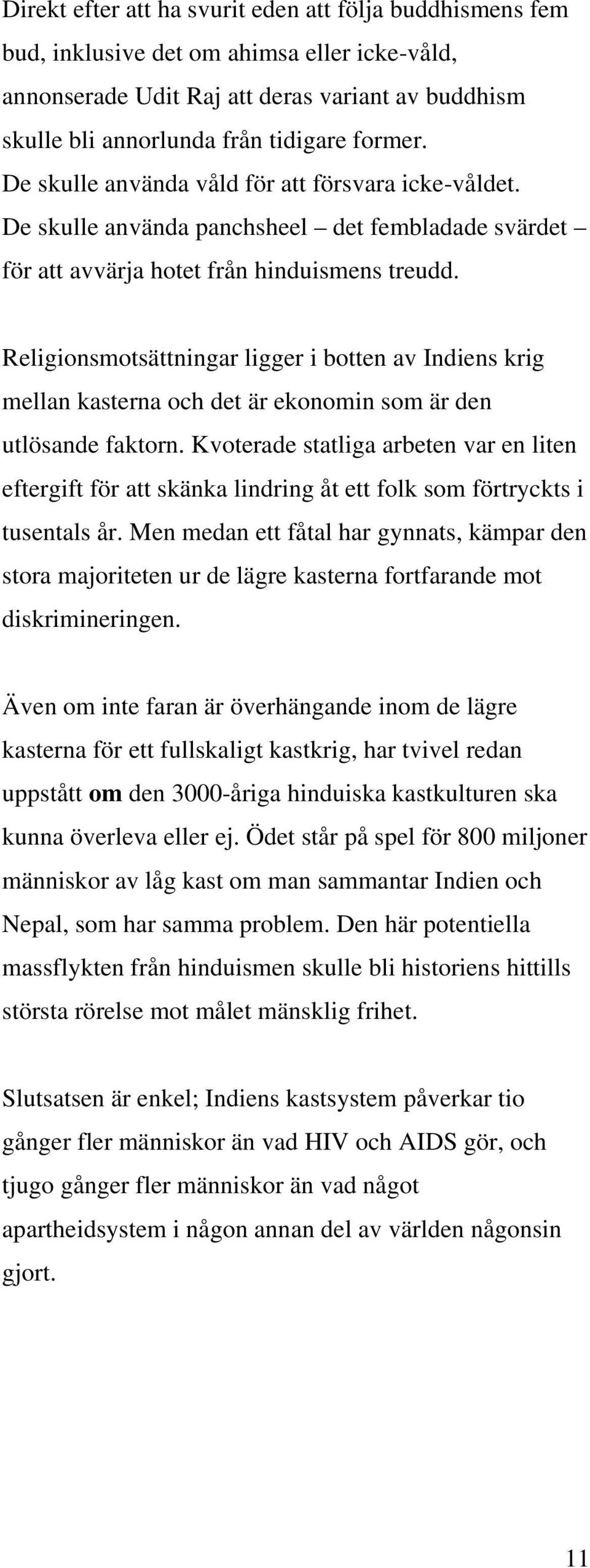 Religionsmotsättningar ligger i botten av Indiens krig mellan kasterna och det är ekonomin som är den utlösande faktorn.