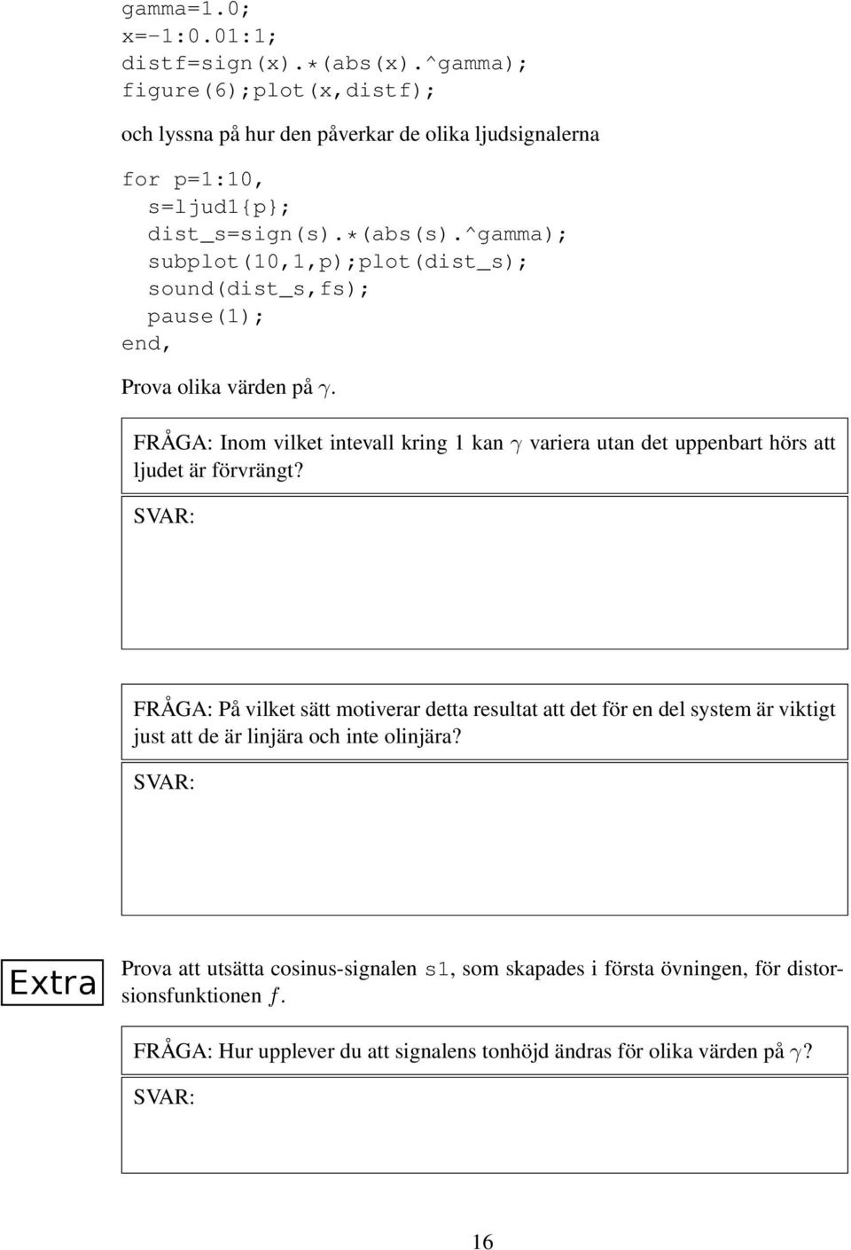 ^gamma); subplot(10,1,p);plot(dist_s); sound(dist_s,fs); pause(1); end, Prova olika värden på γ.