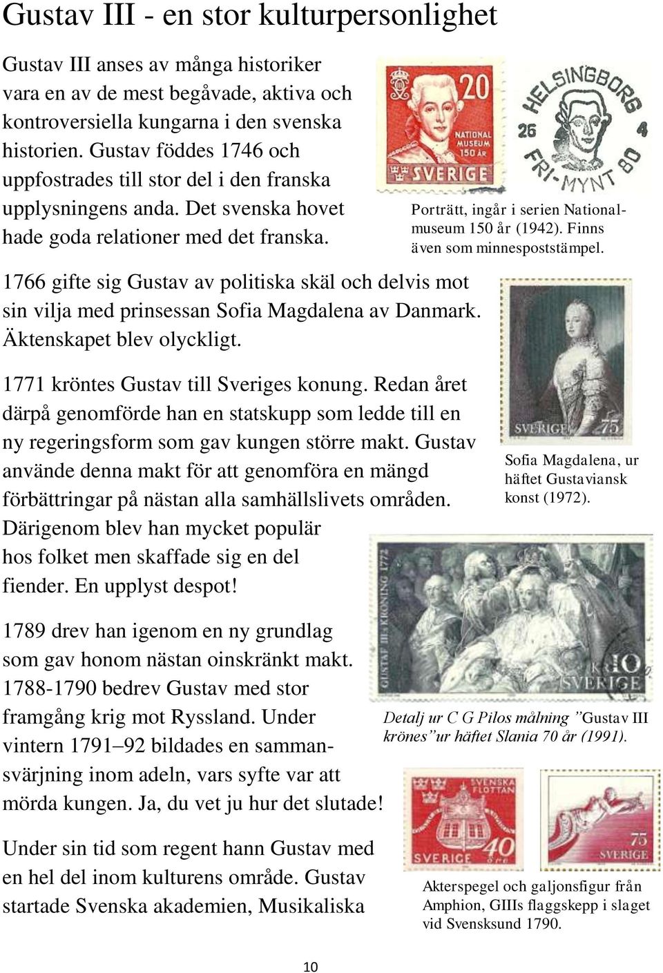 1766 gifte sig Gustav av politiska skäl och delvis mot sin vilja med prinsessan Sofia Magdalena av Danmark. Äktenskapet blev olyckligt. Porträtt, ingår i serien Nationalmuseum 150 år (1942).