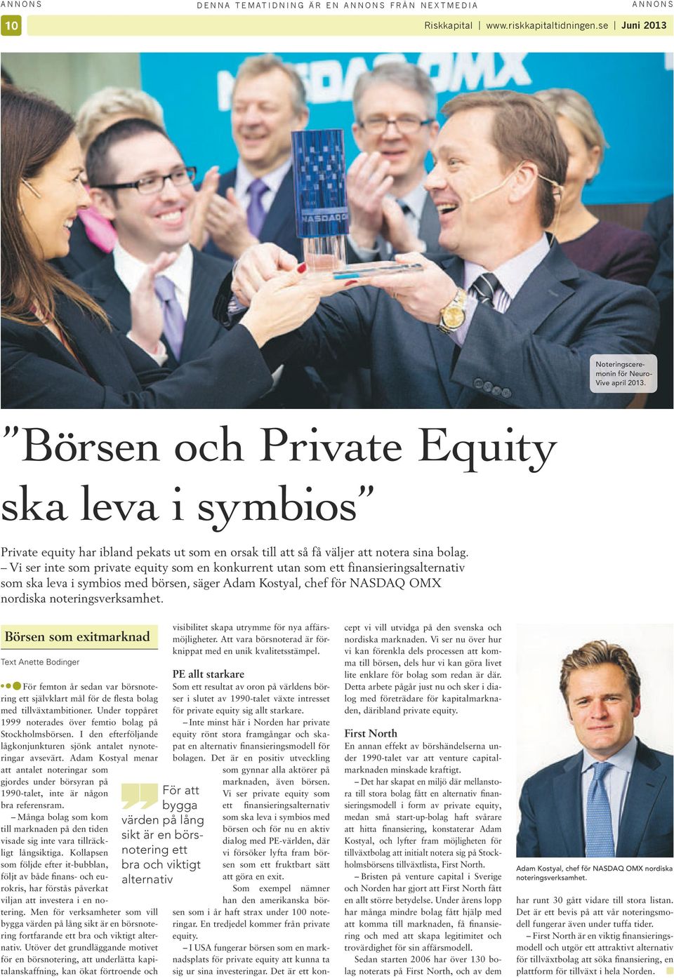 Vi ser inte som private equity som en konkurrent utan som ett finansieringsalternativ som ska leva i symbios med börsen, säger Adam Kostyal, chef för NASDAQ OMX nordiska noteringsverksamhet.