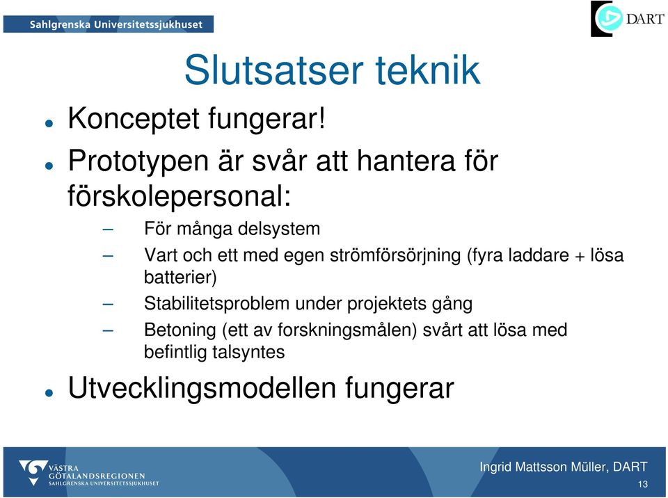 ett med egen strömförsörjning (fyra laddare + lösa batterier) Stabilitetsproblem