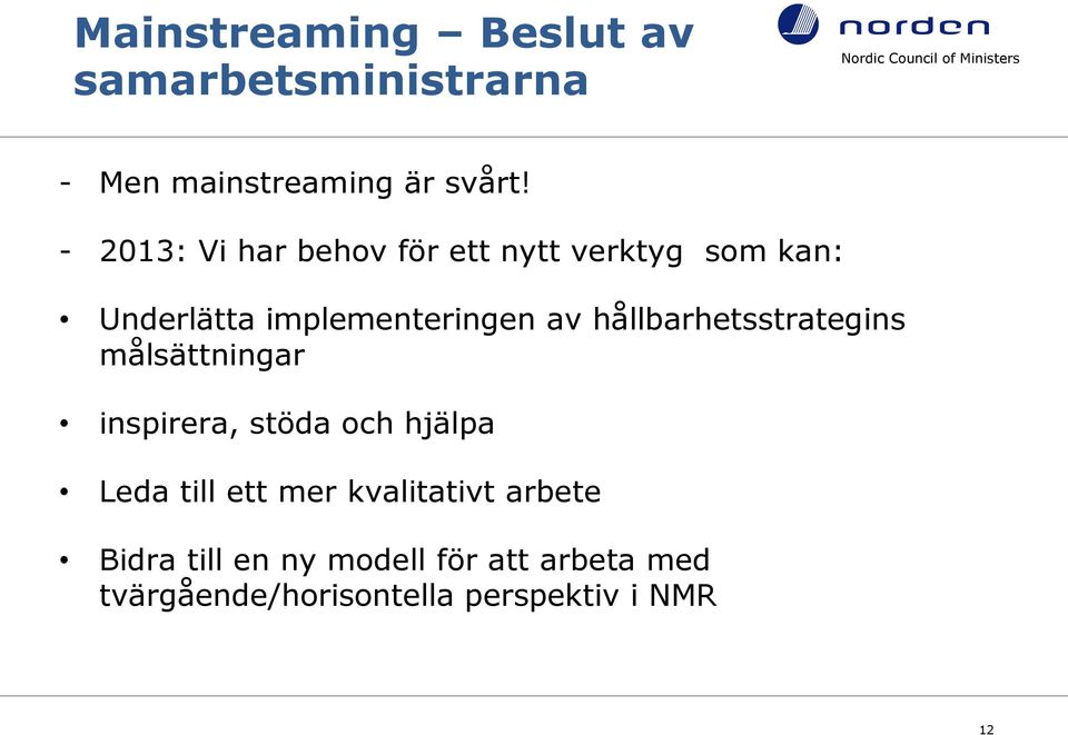 hållbarhetsstrategins målsättningar inspirera, stöda och hjälpa Leda till ett mer