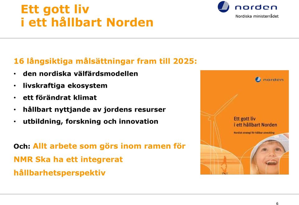 ett förändrat klimat hållbart nyttjande av jordens resurser utbildning, forskning och