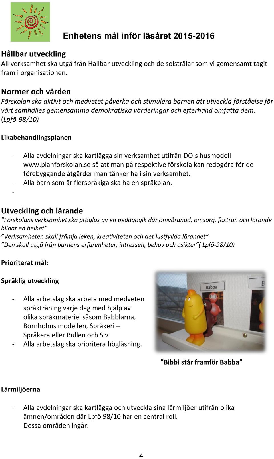 (Lpfö-98/10) Likabehandlingsplanen - Alla avdelningar ska kartlägga sin verksamhet utifrån DO:s husmodell www.planforskolan.