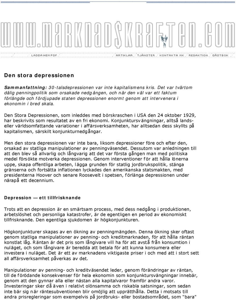 Den Stora Depressionen, som inleddes med börskraschen i USA den 24 oktober 1929, har beskrivits som resultatet av en fri ekonomi.