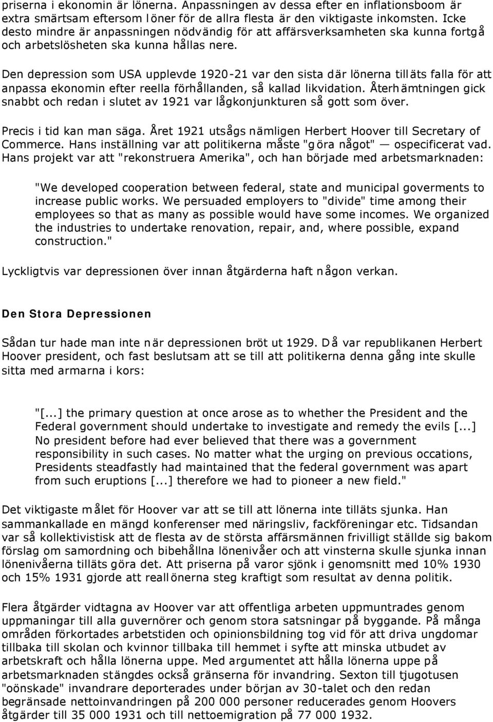 Den depression som USA upplevde 1920-21 var den sista där lönerna tilläts falla för att anpassa ekonomin efter reella förhållanden, så kallad likvidation.