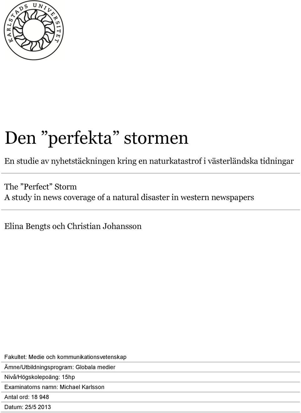 och Christian Johansson Fakultet: Medie och kommunikationsvetenskap Ämne/Utbildningsprogram: Globala